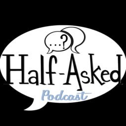 Half-Asked Podcast