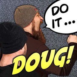 Do it Doug!